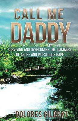 bokomslag Call Me Daddy: Surviving and Overcoming the Damages of Abuse and Incestuous Rape