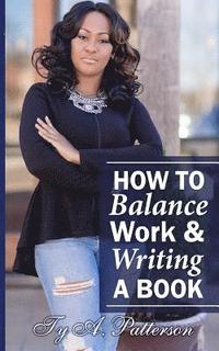 bokomslag How To Balance Work And Writing A Book