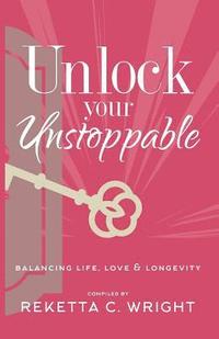 bokomslag Unlock Your Unstoppable: Balancing Life, Love, & Longevity