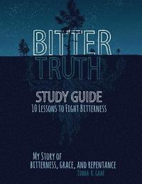 bokomslag Bitter Truth Study Guide: 10 Lessons to Fight Bitterness