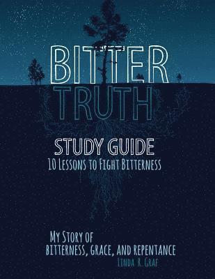 Linda R. Graf - Bitter Truth Study Guide: 10 Lessons to Fight Bitterness, Häftad