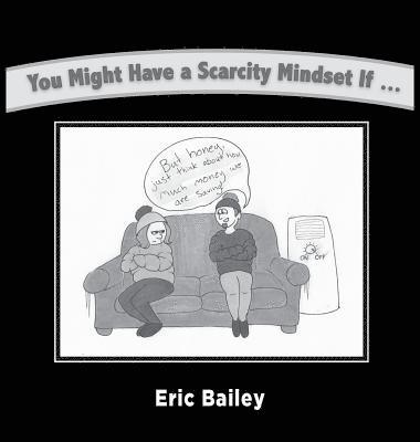 Eric Bailey - You Might Have a Scarcity Mindset If..., Inbunden