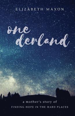 Onederland: a mother's story of finding hope in the hard places 1