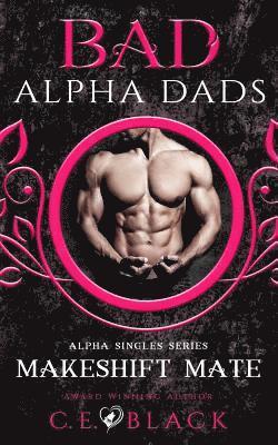 Makeshift Mate: Bad Alpha Dads, Meet Your Alpha 1