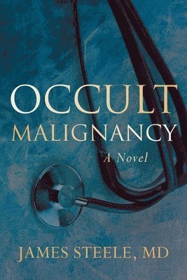 James Steele, James, Steele, MD, MD James Steele - Occult Malignancy, Häftad
