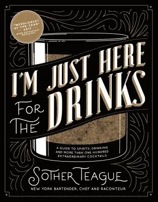 Sother Teague - I'm Just Here for the Drinks: A Guide to Spirits, Drinking and More Than 100 Extraordinary Cocktails, Inbunden. Tillgänglighet: Lägg i varukorg