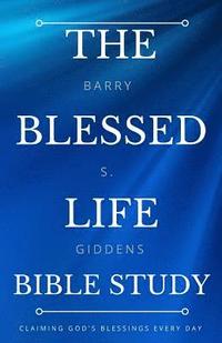 bokomslag The Blessed Life Bible Study: Claiming God's Blessings Every Day