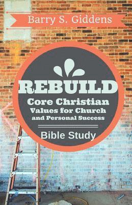 bokomslag Rebuild Bible Study: Core Christian Values for Church and Personal Success