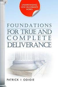 bokomslag Foundations for True and Complete Deliverance: Understanding How Deliverance Works Series