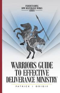 bokomslag Warrior's Guide to Effective Deliverance Ministry