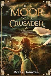 bokomslag The Moor and His Crusader: Book II & III of the Crusader Trilogy