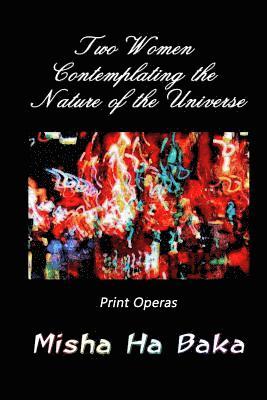 Two Women Contemplating the Nature of the Universe: Print Operas