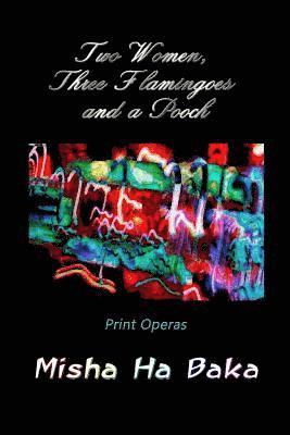 Two Women, Three Flamingoes and a Pooch: Print Operas