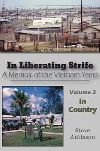 bokomslag In Liberating Strife: A Memoir of the Vietnam Years, Volume 2: In Country