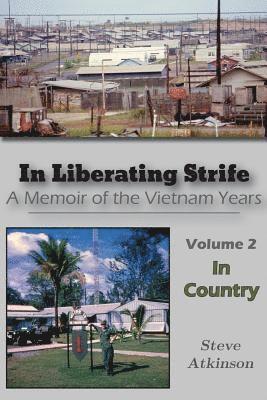 In Liberating Strife: A Memoir of the Vietnam Years, Volume 2: In Country 1