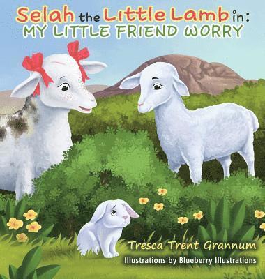 Tresca Trent Grannum - Selah the Little Lamb In: My Little Friend Worry, Inbunden