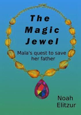 The Magic Jewel: Mala's Quest to Save Her Father 1