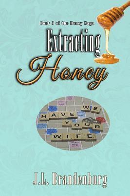 Extracting Honey: Book 3 in Honey Saga 1