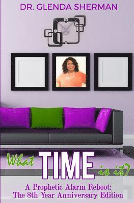 What Time Is It?: A Prophetic Alarm Reboot: The 8th Anniversary Edition 1