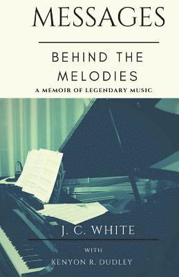Kenyon R. Dudley, J. C. White - Messages Behind the Melodies, Häftad