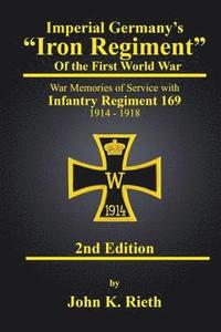 bokomslag Imperial Germany's 'Iron Regiment' of the First World War: War Memories of Service with Infantry Regiment 169 1914 - 1918 Second Edition