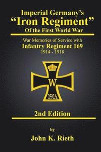 bokomslag Imperial Germany's "Iron Regiment" of the First World War: War Memories of Service with Infantry Regiment 169 1914 - 1918 Second Edition