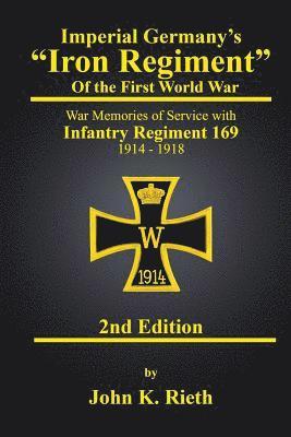 bokomslag Imperial Germany's "Iron Regiment" of the First World War: War Memories of Service with Infantry Regiment 169 1914 - 1918 Second Edition
