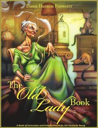 bokomslag The Old Lady Book: A Book of Instruction and Enlightenment for the Formerly Young
