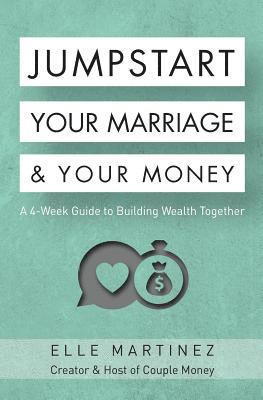 Elle Martinez - Jumpstart Your Marriage & Your Money: A 4-Week Guide to Building Wealth Together, Häftad
