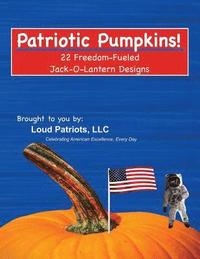 bokomslag Patriotic Pumpkims!: 22 Freedom-Fueled Jack-O-Lantern Designs