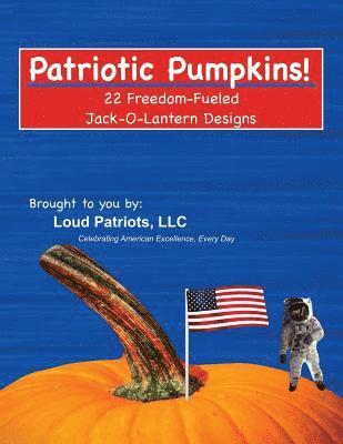 Patriotic Pumpkims!: 22 Freedom-Fueled Jack-O-Lantern Designs 1