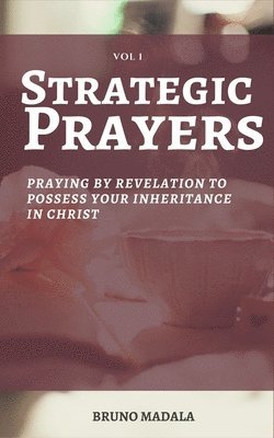 bokomslag Strategic Prayers: Praying by Revelation to Possess Your Inheritance in Christ