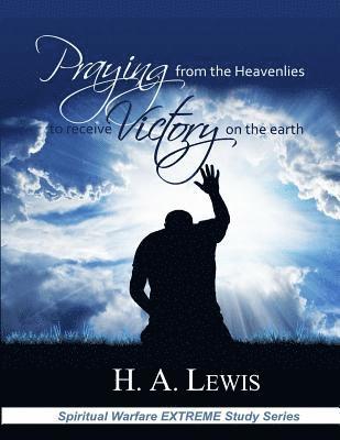 Praying from the Heavenlies to Receive Victory on the Earth 1