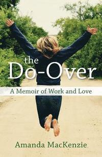 bokomslag The Do-Over: A Memoir of Work and Love