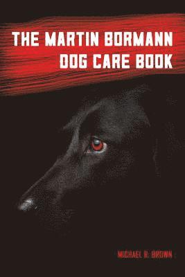 The Martin Bormann Dog Care Book 1