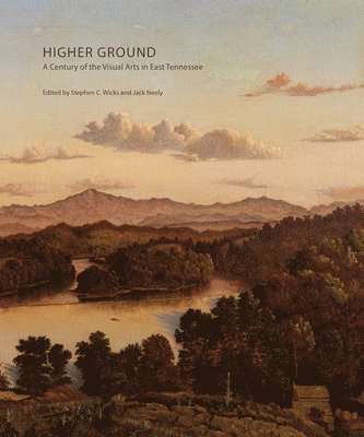 bokomslag Higher Ground: A Century of the Visual Arts in East Tennessee