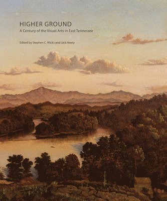 Higher Ground: A Century of the Visual Arts in East Tennessee 1