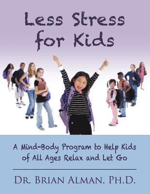 Brian Alman - Less Stress for Kids: A Mind-Body Program to Help Kids of All Ages Relax and Let Go, Häftad