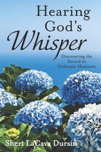 bokomslag Hearing God's Whisper: Discovering the Sacred in Ordinary Moments