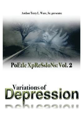 PoEtIc XpReSsIoNs: Vol 2: Variations of Depressions 1