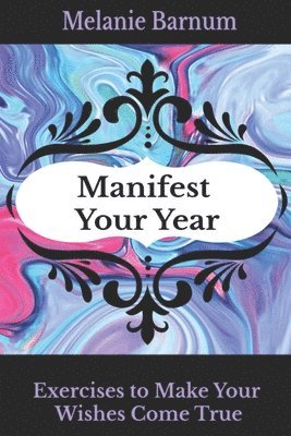 Manifest Your Year: Exercises to Make Your Wishes Come True 1