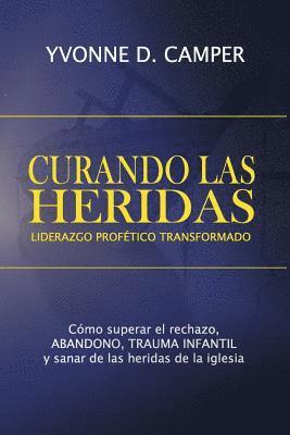 Curando Las Heridas Liderazgo: Liderazgo Profetico Transformado