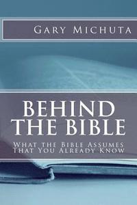 bokomslag Behind the Bible: What the Bible Assumes That You Already Know