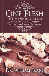 bokomslag One Flesh - The Winning Team: A Practical Guide to a Happy, Healthy, and Lasting Marriage