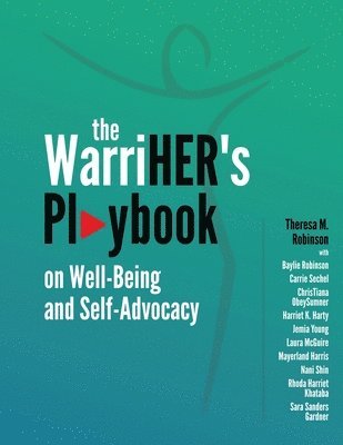 Theresa M Robinson, 10 Co-Authors, Theresa M. Robinson, Co-Authors - WarriHER's Playbook on Well-Being and Self-Advocacy, Häftad