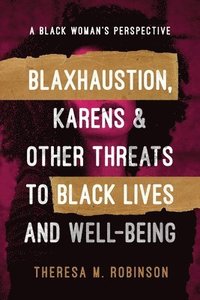 bokomslag Blaxhaustion, Karens & Other Threats to Black Lives and Well-Being