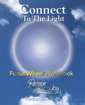 Focus Wheel Workbook: Connect To The Light 1