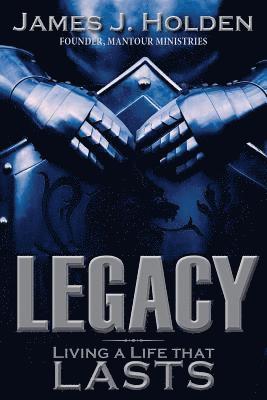 Legacy: Living A Life That Lasts 1