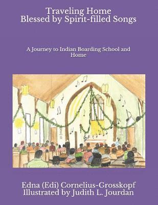 Traveling Home Blessed by Spirit-filled Songs: A Journey to Indian Boarding School and Home 1