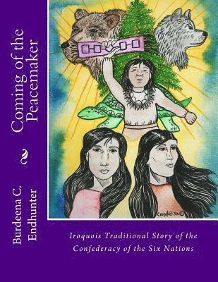 bokomslag Coming of the Peacemaker: Iroquois Traditional Story of the Confederacy of the Six Nations